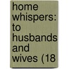 Home Whispers: To Husbands And Wives (18 by Unknown