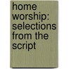 Home Worship: Selections From The Script door Joseph Parrish Thompson