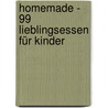 Homemade - 99 Lieblingsessen für Kinder by Regina Schneider