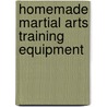 Homemade Martial Arts Training Equipment by Michael D. Janich