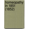 Homeopathy In 1851 (1852) by Unknown