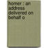 Homer : An Address Delivered On Behalf O