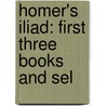 Homer's Iliad: First Three Books And Sel door Homeros
