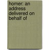 Homer: An Address Delivered On Behalf Of by John William Mackail