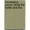 Homespun Yarns: While The Kettle And The door Thomas A. Fitzgerald