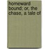 Homeward Bound; Or, The Chase, A Tale Of