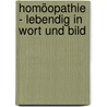 Homöopathie - Lebendig in Wort und Bild door Ursula Ulrich