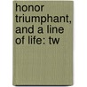 Honor Triumphant, And A Line Of Life: Tw by Unknown
