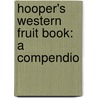 Hooper's Western Fruit Book: A Compendio door Edward James Hooper