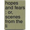 Hopes And Fears : Or, Scenes From The Li door Charlotte Mary Yonge