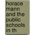 Horace Mann And The Public Schools In Th