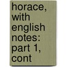 Horace, With English Notes: Part 1, Cont door Onbekend