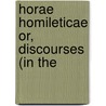 Horae Homileticae Or, Discourses (In The door C. Simeon