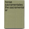 Horae Sacramentales : The Sacramental Ar by Thomas Hopkins Britton