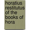 Horatius Restitutus Of The Books Of Hora door James Tate