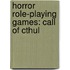 Horror Role-Playing Games: Call Of Cthul