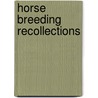 Horse Breeding Recollections door Onbekend