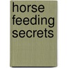 Horse Feeding Secrets door Onbekend