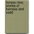 Horses Nine; Stories Of Harness And Sadd