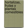 Hortalizas, Frutas y Plantas Comestibles door Peel Lucy