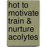 Hot To Motivate Train & Nurture Acolytes door Robert Eaton
