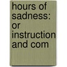 Hours Of Sadness: Or Instruction And Com door Onbekend