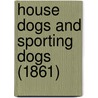 House Dogs And Sporting Dogs (1861) door Onbekend