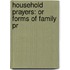 Household Prayers: Or Forms Of Family Pr