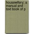 Housewifery; A Manual And Text Book Of P