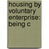 Housing By Voluntary Enterprise: Being C