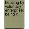 Housing By Voluntary Enterprise: Being C by Mrs Parsons