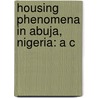 Housing Phenomena In Abuja, Nigeria: A C door Onbekend