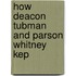 How Deacon Tubman And Parson Whitney Kep