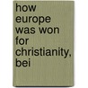 How Europe Was Won For Christianity, Bei door M. Wilma B 1878 Stubbs