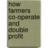 How Farmers Co-Operate And Double Profit