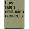 How Fate's Confusion Connects door Teresa Edmond