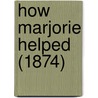 How Marjorie Helped (1874) by Unknown