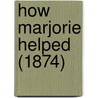 How Marjorie Helped (1874) door Onbekend