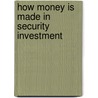 How Money Is Made In Security Investment door Henry Hall