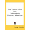How Planets Affect You: Philosophy Of Pl door George Llewellyn