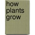 How Plants Grow