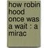 How Robin Hood Once Was A Wait : A Mirac