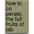 How To Co Perate. The Full Fruits Of Lab