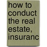 How To Conduct The Real Estate, Insuranc by William Rogers Gahagen