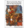 How To Get The Most Out Of The Eucharist door Michael Dubruiel