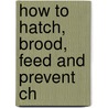 How To Hatch, Brood, Feed And Prevent Ch by Rebecca Johnson