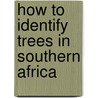 How To Identify Trees In Southern Africa door Piet van Wyk