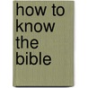 How To Know The Bible door Onbekend