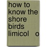 How To Know The Shore Birds  Limicol   O door Charles Barney Cory