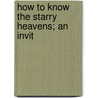 How To Know The Starry Heavens; An Invit by Edward Irving